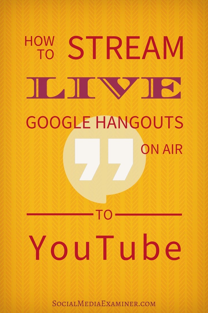 एयर टू यूट्यूब पर लाइव गूगल हैंगआउट कैसे स्ट्रीम करें: सोशल मीडिया एग्जामिनर