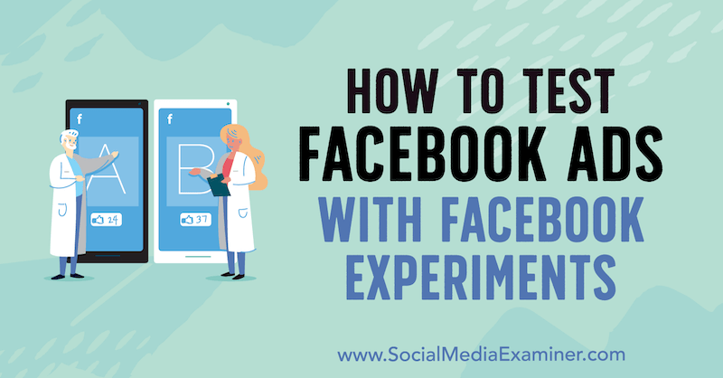 सोशल मीडिया परीक्षक पर टोनी क्रिस्टेंसेन द्वारा फेसबुक प्रयोगों के साथ फेसबुक विज्ञापनों का परीक्षण कैसे करें।