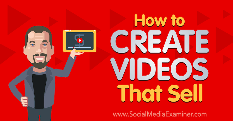 वीडियो कैसे बनाएँ जो बेचें: सोशल मीडिया परीक्षक