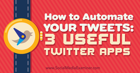 तीन ऐप आपके ट्वीट्स को स्वचालित करने के लिए