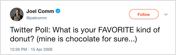 जोएल कॉम ने अपने ट्विटर फॉलोअर्स से सवाल पूछा, आपका पसंदीदा डोनट कौन सा है? मेरा यकीन है कि चॉकलेट है। यह ट्वीट 15 अप्रैल, 2009 को सामने आया।