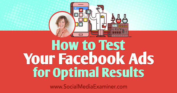 सामाजिक मीडिया विपणन पॉडकास्ट पर एंड्रिया वाहल से अंतर्दृष्टि के लिए इष्टतम परिणामों के लिए अपने फेसबुक विज्ञापनों का परीक्षण कैसे करें।