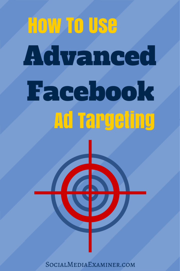 उन्नत फेसबुक विज्ञापन लक्ष्यीकरण का उपयोग कैसे करें: सोशल मीडिया परीक्षक