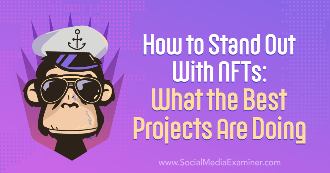 एनएफटी के साथ कैसे खड़े हों: सबसे अच्छे प्रोजेक्ट क्या कर रहे हैं-सोशल मीडिया परीक्षक