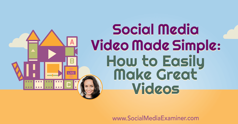 सोशल मीडिया वीडियो सरल बनाया: कैसे आसानी से महान वीडियो बनाने के लिए: सामाजिक मीडिया परीक्षक
