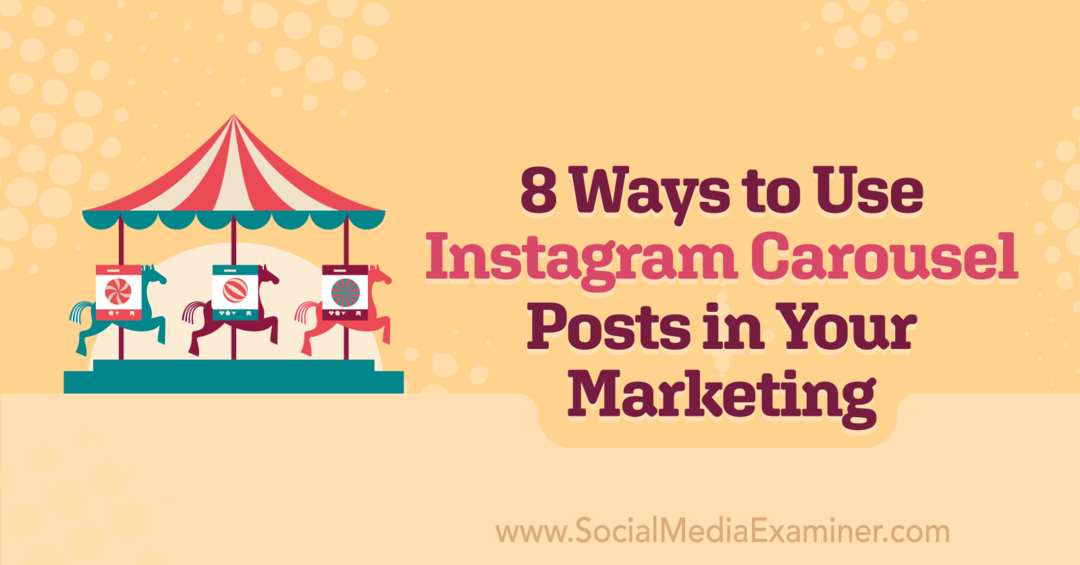 अपनी मार्केटिंग में Instagram कैरोसेल पोस्ट का उपयोग करने के 8 तरीके: सोशल मीडिया परीक्षक