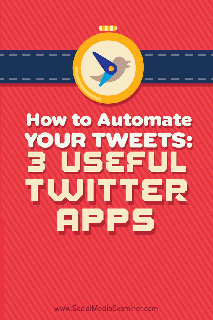 अपने ट्वीट को स्वचालित कैसे करें: 3 उपयोगी ट्विटर ऐप्स: सोशल मीडिया परीक्षक