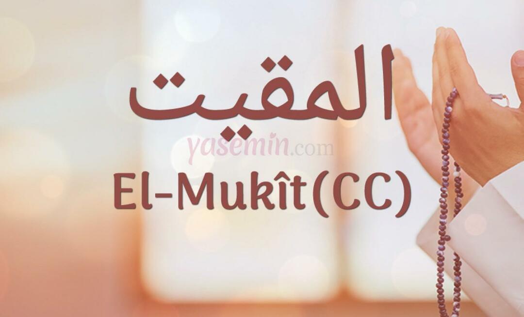 Esmaül Hüsna में 100 सुंदर नामों से अल-मुकित (cc) का क्या अर्थ है?