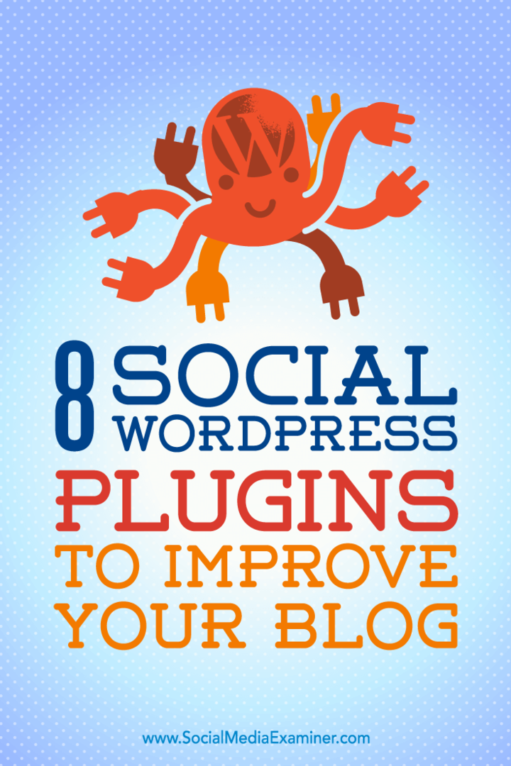 आपके ब्लॉग को बेहतर बनाने के लिए 8 सामाजिक वर्डप्रेस प्लगइन्स: सोशल मीडिया परीक्षक
