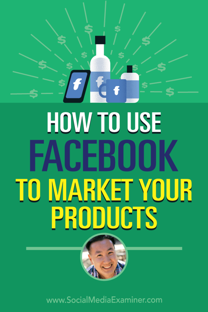 सोशल मीडिया मार्केटिंग पॉडकास्ट पर स्टीव चो से अंतर्दृष्टि प्राप्त करने के लिए अपने उत्पादों को बाजार में फेसबुक का उपयोग कैसे करें।