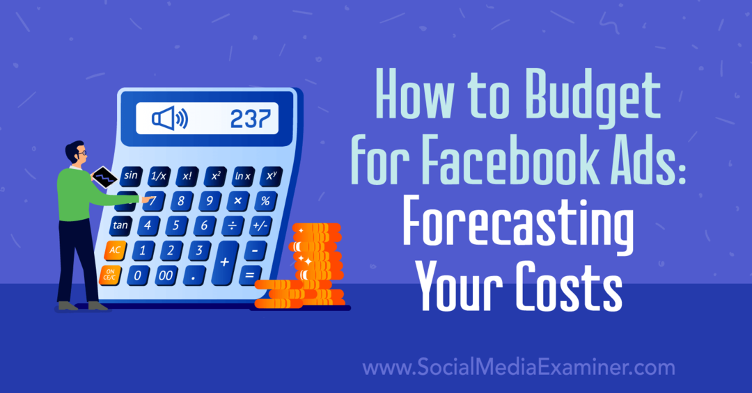 फेसबुक विज्ञापनों के लिए बजट कैसे दें: आपकी लागत का पूर्वानुमान: सामाजिक मीडिया परीक्षक