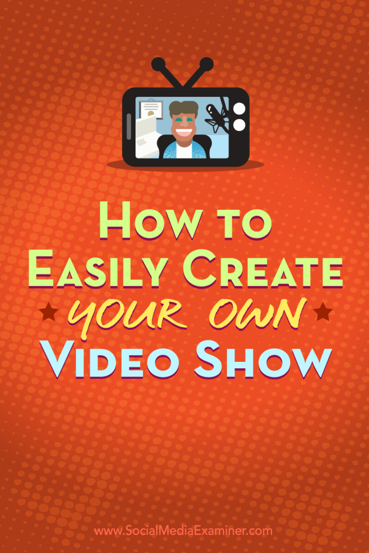 कैसे आसानी से अपना खुद का वीडियो शो बनाएँ: सामाजिक मीडिया परीक्षक