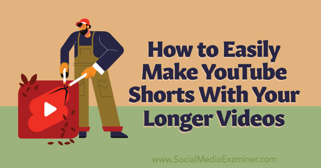 अपने लंबे वीडियो के साथ YouTube को आसानी से कैसे बनाएं: सोशल मीडिया परीक्षक