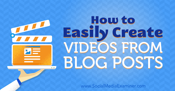 सोशल मीडिया एग्जामिनर पर सैयद बलखी द्वारा ब्लॉग पोस्ट से वीडियो कैसे आसानी से बनाएं।