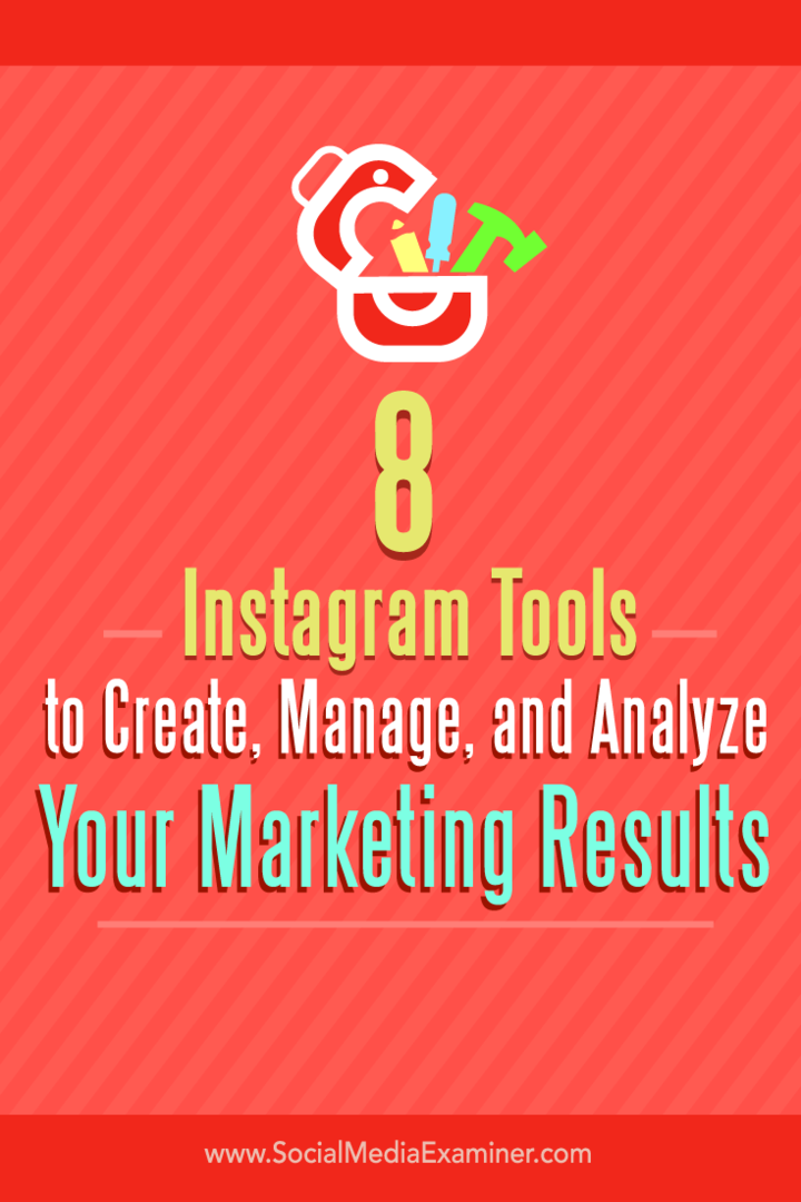 अपने Instagram मार्केटिंग परिणामों को बनाने, प्रबंधित करने और उनका विश्लेषण करने के लिए आठ टूल के बारे में सुझाव।