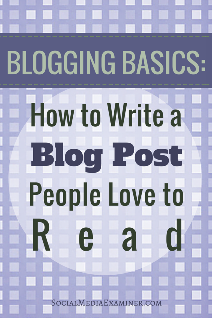 ब्लॉगिंग मूल बातें: ब्लॉग पोस्ट कैसे लिखें लोग लोगों को पढ़ना पसंद करते हैं: सामाजिक मीडिया परीक्षक