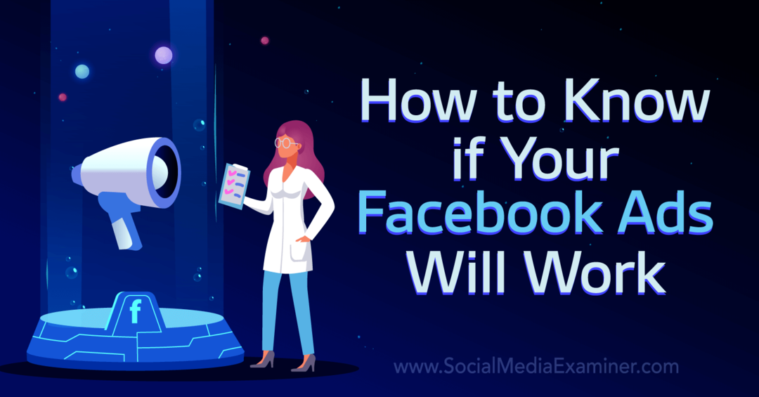 कैसे पता चलेगा कि आपका फेसबुक विज्ञापन काम करेगा-सोशल मीडिया परीक्षक