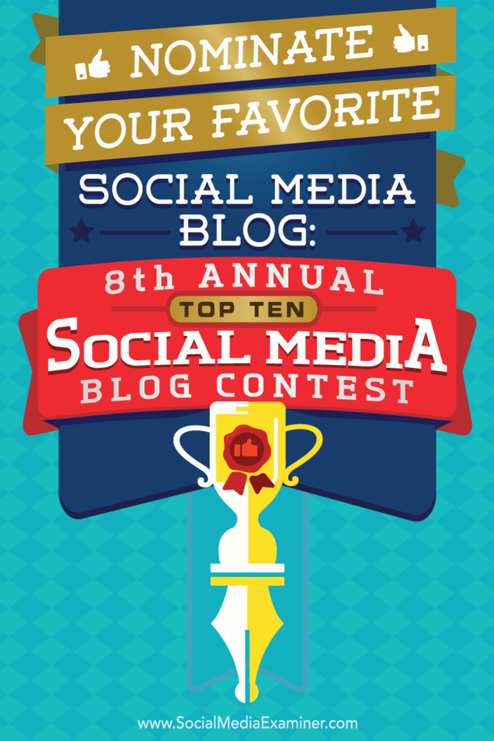 अपने पसंदीदा सोशल मीडिया ब्लॉग को नामांकित करें: 8 वां वार्षिक टॉप 10 सोशल मीडिया ब्लॉग प्रतियोगिता: सामाजिक मीडिया परीक्षक