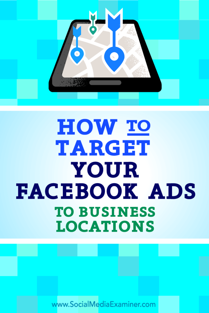 अपने फेसबुक विज्ञापनों को व्यावसायिक स्थानों पर कैसे लक्षित करें: सामाजिक मीडिया परीक्षक
