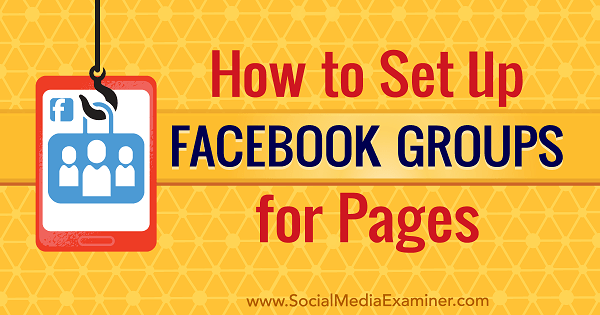 सोशल मीडिया परीक्षक पर क्रिस्टी हाइन्स द्वारा पृष्ठों के लिए फेसबुक समूह कैसे सेट करें।