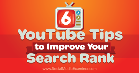 खोज रैंक में सुधार करने के लिए 6 यूट्यूब टिप्स
