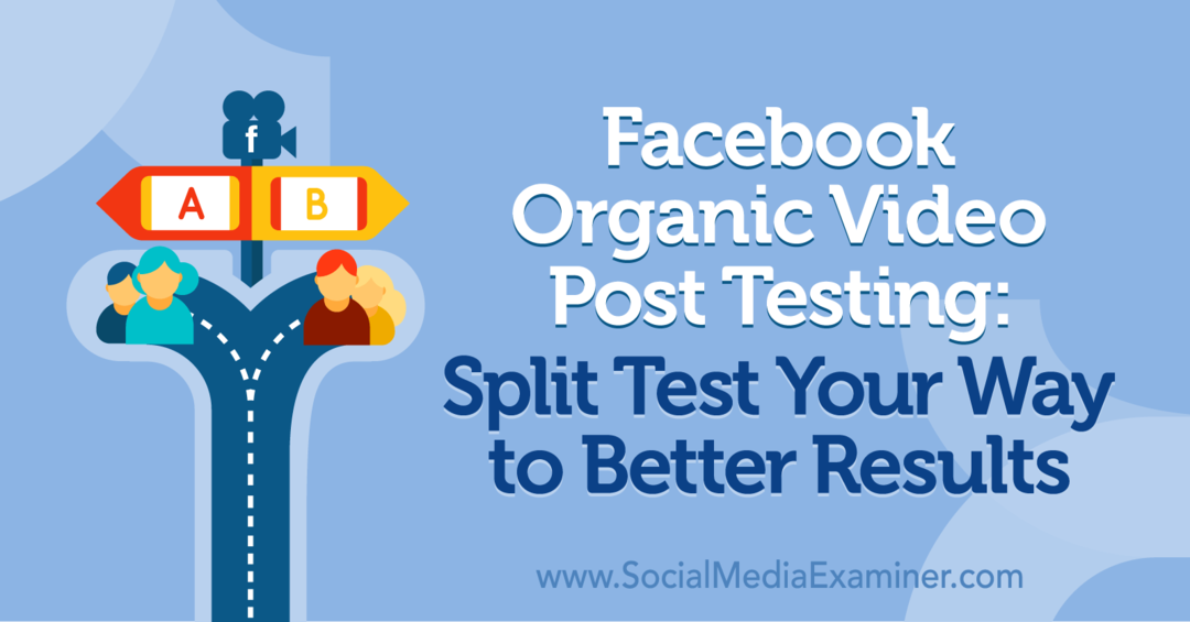 फेसबुक ऑर्गेनिक वीडियो पोस्ट परीक्षण: सोशल मीडिया परीक्षक पर नाओमी नाकाशिमा द्वारा बेहतर परिणामों के लिए विभाजित परीक्षण।