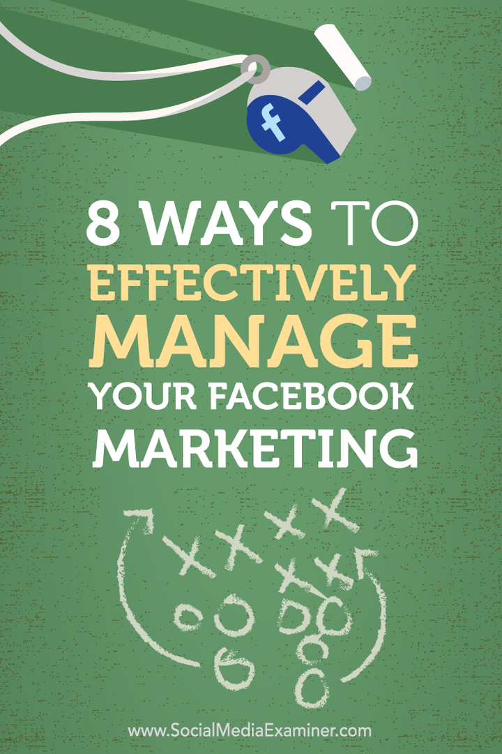 प्रभावी तरीके से अपने फेसबुक मार्केटिंग को प्रबंधित करने के 8 तरीके: सोशल मीडिया परीक्षक