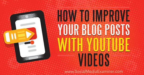 सोशल मीडिया परीक्षक पर एना गॉटर द्वारा YouTube वीडियो के साथ अपने ब्लॉग पोस्ट को कैसे सुधारें।