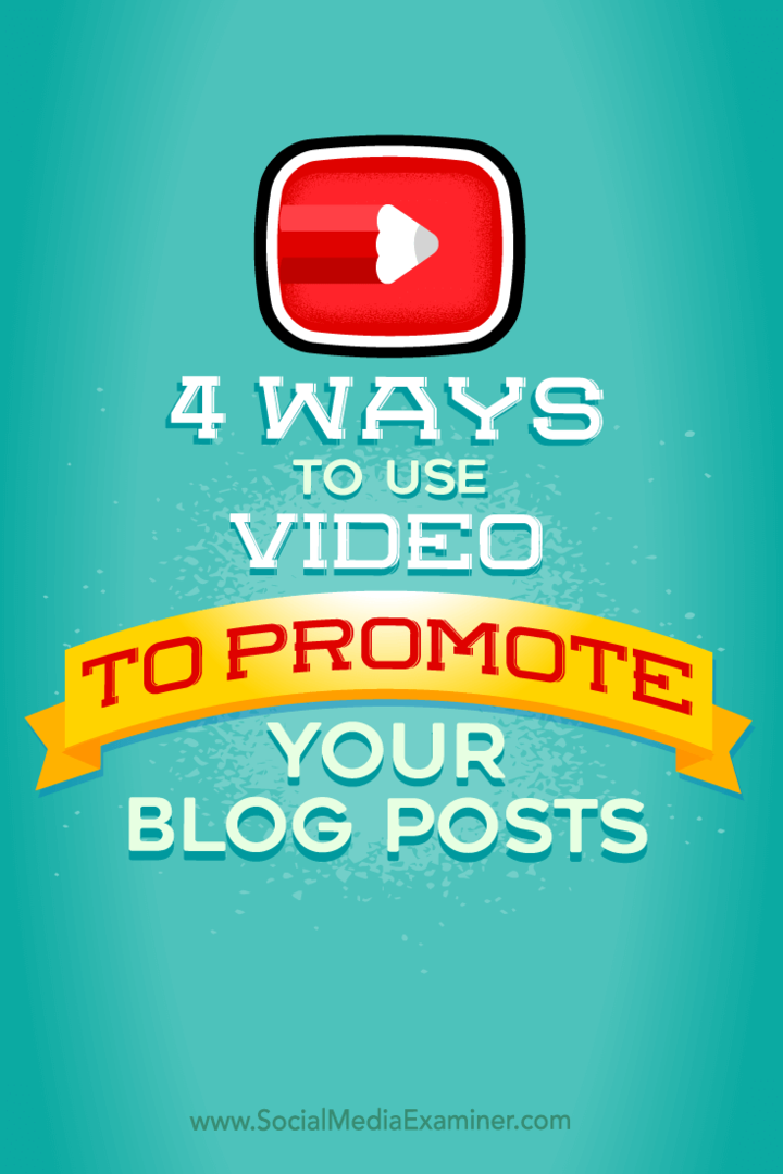 आपके ब्लॉग पोस्ट को बढ़ावा देने के लिए वीडियो का उपयोग करने के 4 तरीके: सोशल मीडिया परीक्षक