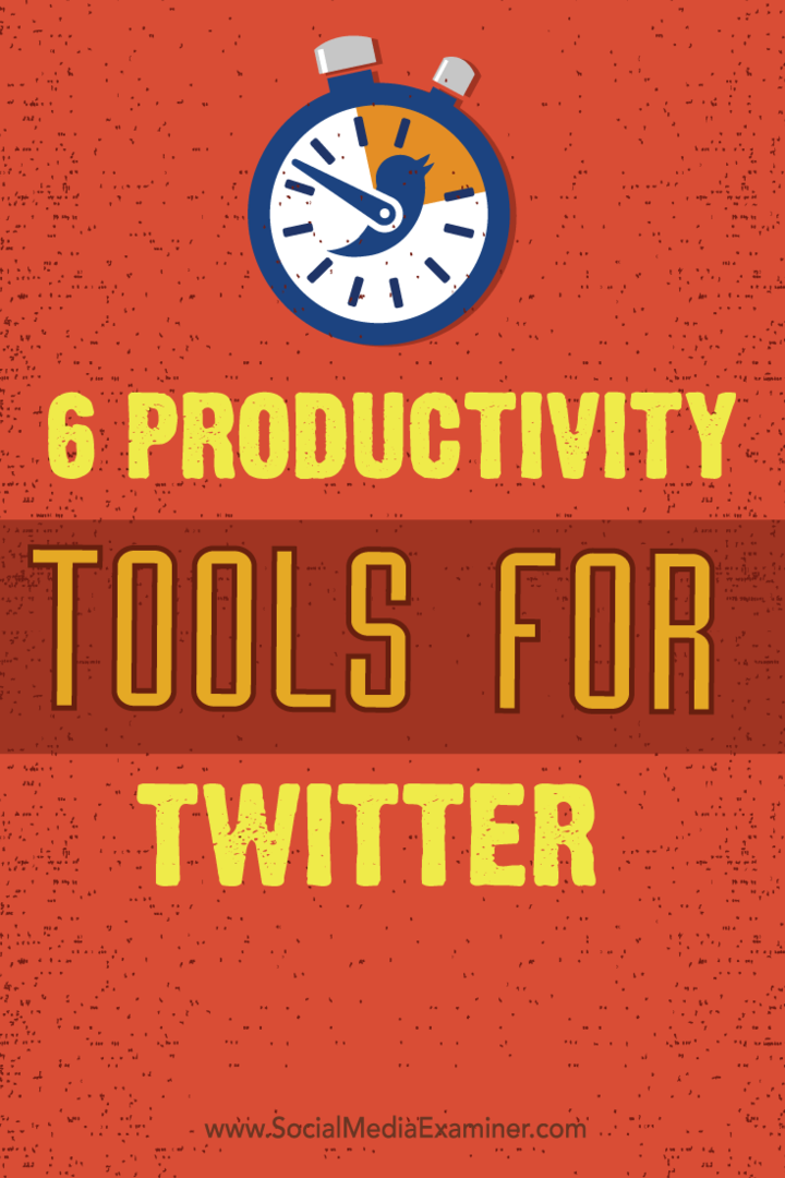 ट्विटर के लिए 6 उत्पादकता उपकरण: सोशल मीडिया परीक्षक