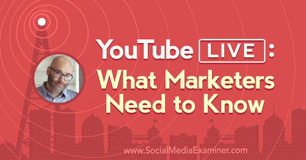 YouTube लाइव: सोशल मीडिया मार्केटिंग पॉडकास्ट पर निक निमिन से अंतर्दृष्टि प्राप्त करने के लिए मार्केटर्स को क्या जानना चाहिए।