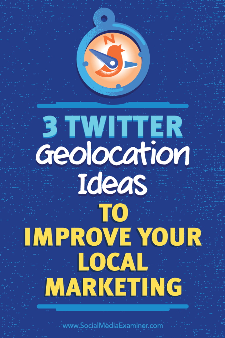 3 ट्विटर जियोलोकेशन विचार आपके स्थानीय विपणन में सुधार करने के लिए: सोशल मीडिया परीक्षक