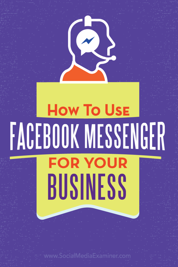 अपने व्यवसाय के लिए फेसबुक मैसेंजर का उपयोग कैसे करें: सोशल मीडिया परीक्षक