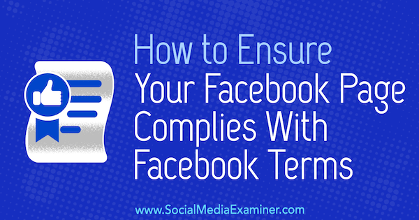 कैसे अपने फेसबुक पेज को सुनिश्चित करने के लिए सोशल मीडिया परीक्षक पर सारा कोर्ब्लेट द्वारा फेसबुक की शर्तों के साथ शिकायतें।