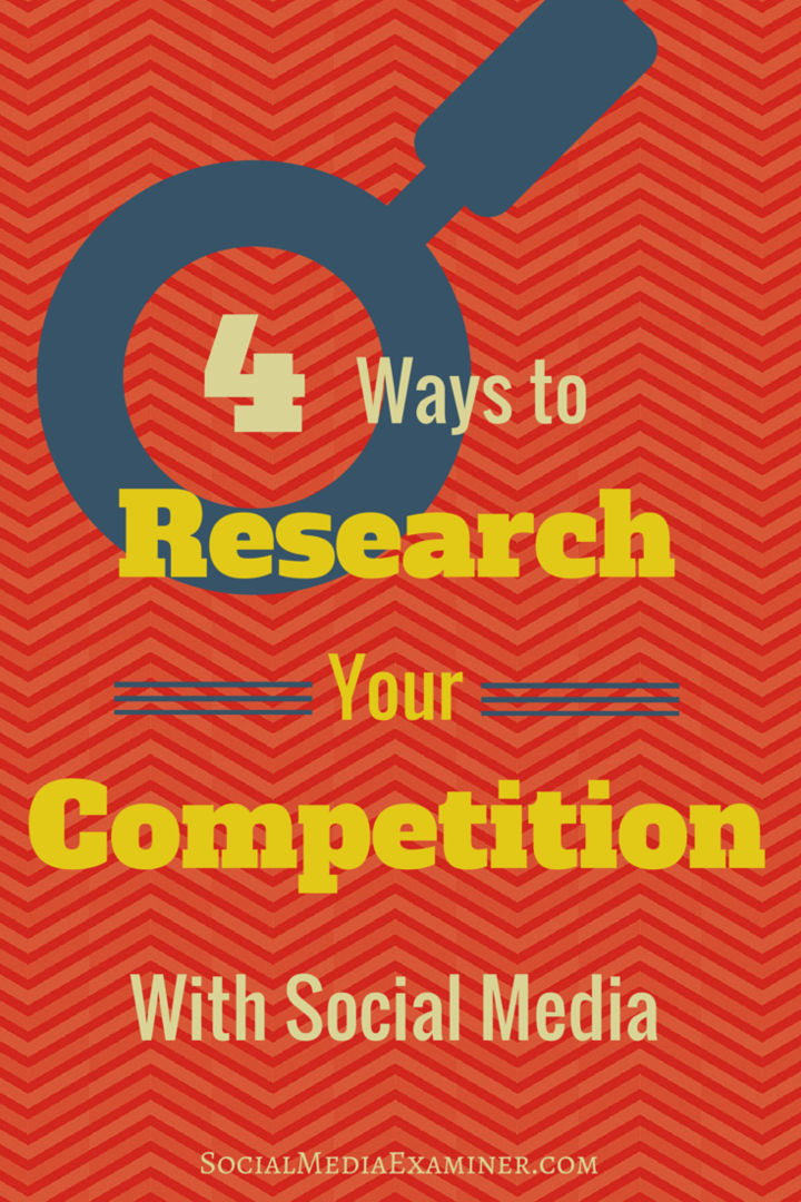 सामाजिक मीडिया के साथ अपनी प्रतिस्पर्धा पर शोध करने के 4 तरीके: सोशल मीडिया परीक्षक