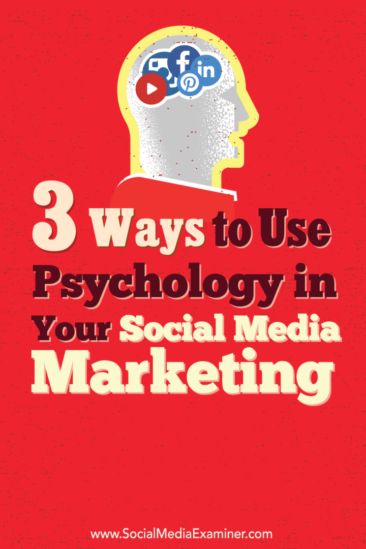 अपने सामाजिक मीडिया विपणन में मनोविज्ञान का उपयोग करने के 3 तरीके: सामाजिक मीडिया परीक्षक