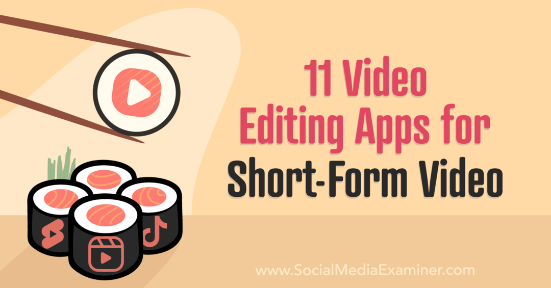 सोशल मीडिया एग्जामिनर द्वारा शॉर्ट-फॉर्म वीडियो के लिए 11 वीडियो एडिटिंग ऐप्स