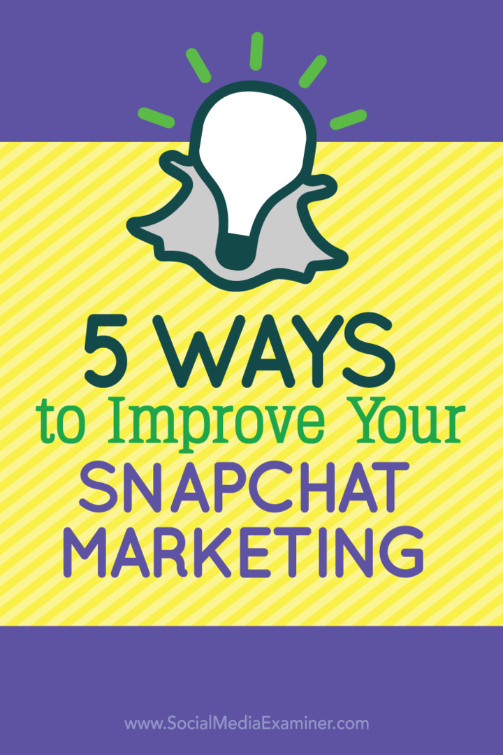 5 तरीके आपके Snapchat विपणन में सुधार करने के लिए: सामाजिक मीडिया परीक्षक