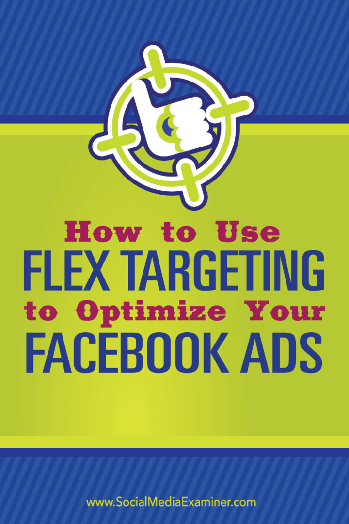 अपने फेसबुक विज्ञापनों को अनुकूलित करने के लिए फ्लेक्स लक्ष्यीकरण का उपयोग कैसे करें: सोशल मीडिया परीक्षक