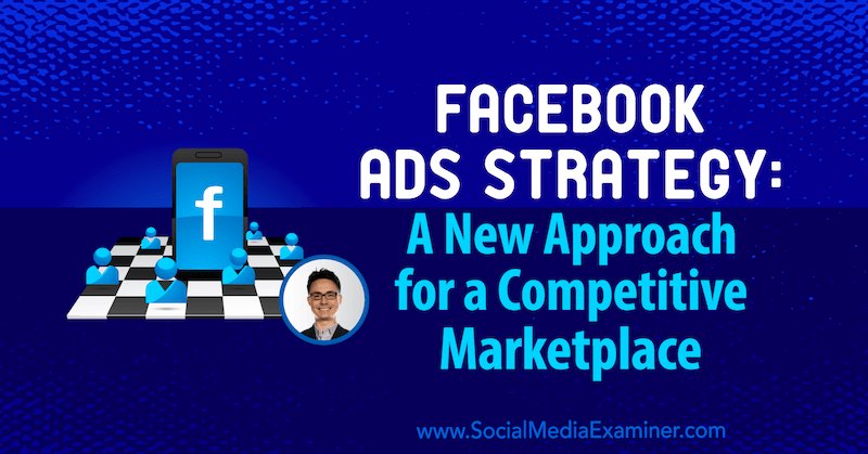 फेसबुक विज्ञापन रणनीति: सोशल मीडिया मार्केटिंग पॉडकास्ट पर निकोलस कुसमीच से अंतर्दृष्टि के लिए एक प्रतिस्पर्धी बाजार के लिए एक नया दृष्टिकोण।