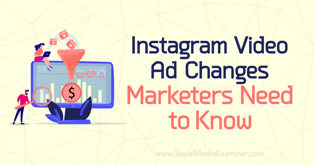 Instagram वीडियो विज्ञापन में परिवर्तन विपणक को पता होना चाहिए: सोशल मीडिया परीक्षक