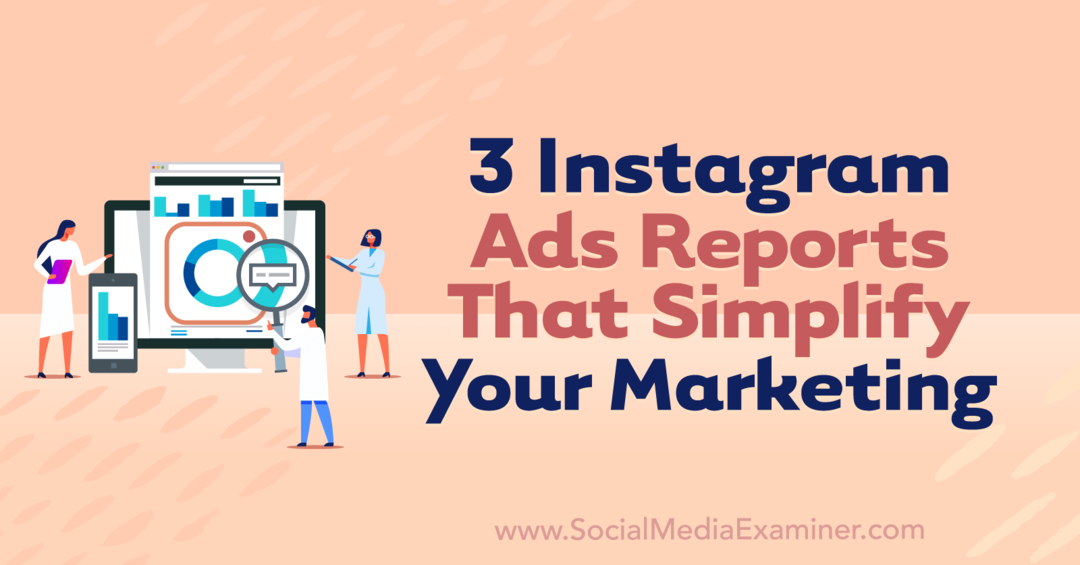 3 Instagram विज्ञापन रिपोर्ट जो सोशल मीडिया परीक्षक पर एना सोनेनबर्ग द्वारा आपकी मार्केटिंग को सरल बनाती हैं।
