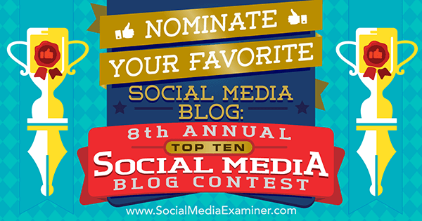 अपने पसंदीदा सोशल मीडिया ब्लॉग को नामांकित करें: लिसा डी द्वारा 8 वीं वार्षिक शीर्ष 10 सामाजिक मीडिया ब्लॉग प्रतियोगिता। सोशल मीडिया परीक्षक पर जेनकिन्स।