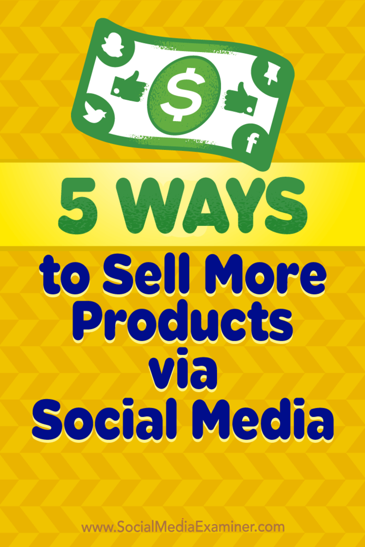 सामाजिक मीडिया परीक्षक पर एलेक्स यॉर्क द्वारा सोशल मीडिया के माध्यम से अधिक उत्पाद बेचने के 5 तरीके।