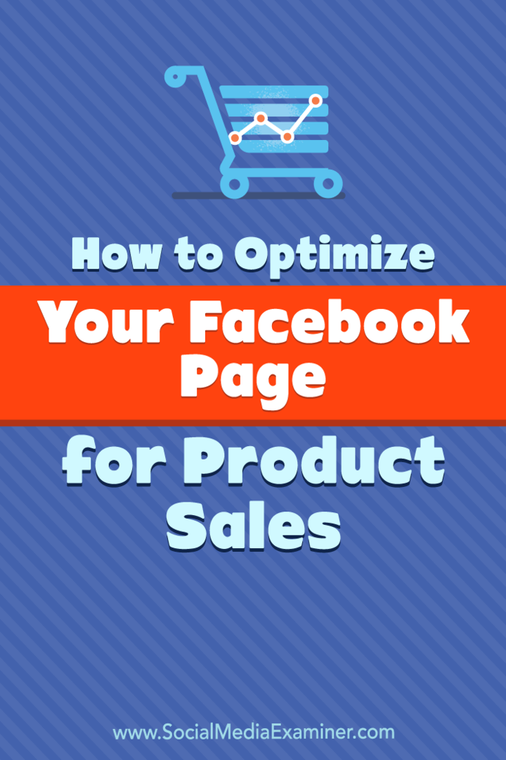 उत्पाद बिक्री के लिए अपने फेसबुक पेज का अनुकूलन कैसे करें: सोशल मीडिया परीक्षक