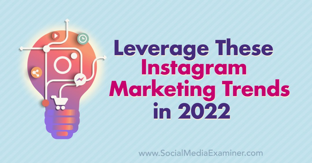 2022 में इन Instagram मार्केटिंग रुझानों का लाभ उठाएं: सोशल मीडिया परीक्षक
