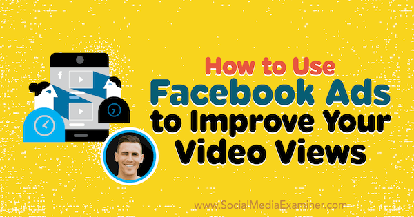 अपने वीडियो को बेहतर बनाने के लिए फेसबुक विज्ञापनों का उपयोग कैसे करें: सामाजिक मीडिया परीक्षक