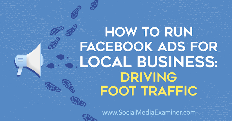 स्थानीय व्यवसायों के लिए फेसबुक विज्ञापन कैसे चलाएं: सोशल मीडिया परीक्षक पर पॉल रामोंडो द्वारा ड्राइविंग फ़ुट ट्रैफ़िक।