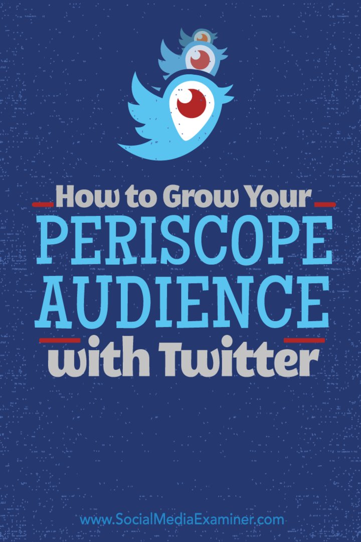 ट्विटर के साथ अपने पेरिस्कोप दर्शकों को कैसे बढ़ाएं: सोशल मीडिया परीक्षक