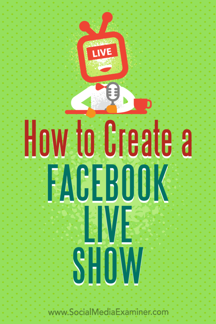 सोशल मीडिया एग्जामिनर पर जूलिया ब्रंबल द्वारा फेसबुक लाइव शो कैसे बनाया जाए।